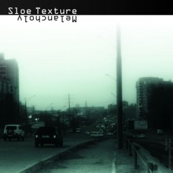 SloeTexture / Melancholy (2010)